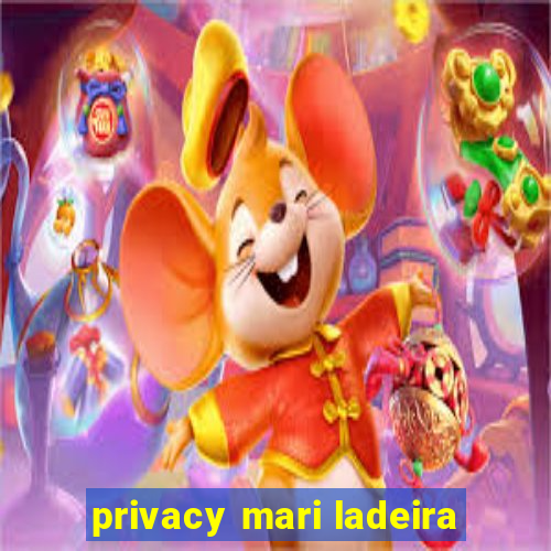 privacy mari ladeira